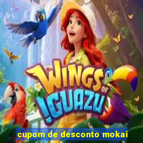 cupom de desconto mokai